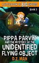 Pippa Parvin and the Mystery of the Unidentified Flying Object, Mah D.Z.