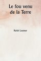 Le fou venu de la Terre, Laumer Keith