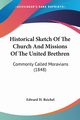 Historical Sketch Of The Church And Missions Of The United Brethren, Reichel Edward H.