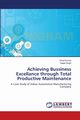 Achieving Bussiness Excellance through Total Productive Maintenance, Kumar Vinod