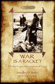 War Is A Racket; with The War Prayer and The Complaint of Peace, Butler Smedley D