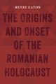 The Origins and Onset of the Romanian Holocaust, Eaton Henry