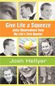 Give Life a Squeeze, Hellyer Josh