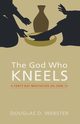 The God Who Kneels, Webster Douglas D.
