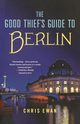 GOOD THIEF'S GUIDE TO BERLIN, EWAN CHRIS