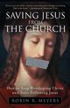 Saving Jesus from the Church, Meyers Robin R