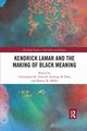 Kendrick Lamar and the Making of Black Meaning, 