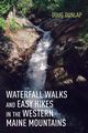 Waterfall Walks and Easy Hikes in the Western Maine Mountains, Dunlap Doug