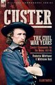 Custer, The Civil War Years, Volume 1, Whittaker Frederick
