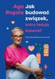 Jak budowa zwizek, ktry aduje baterie? Trzy kroki, bez ktrych ani rusz!, Rogala Aga