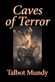 Caves of Terror by Talbot Mundy, Fiction, Classics, Action & Adventure, Horror, Mundy Talbot