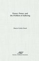 Prayer, Power, and the Problem of Suffering, Dowd Sharyn E.