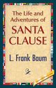 The Life and Adventures of Santa Clause, Baum L. Frank