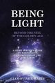 BEING LIGHT Beyond the Veil of The Golden Age, Marie Gia Govinda