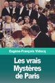 Les vrais Myst?res de Paris - Volume II, Vidocq Eug?ne-Franois