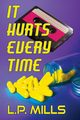It Hurts Every Time, Mills L.P.