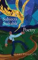 Subjects Suitable for Poetry, Phillips Gary