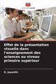 Effet de la prsentation visuelle dans l'enseignement des sciences au niveau primaire suprieur, Jeyanthi R.