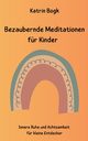 Bezaubernde Meditationen fr Kinder, Bogk Katrin