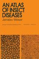 An Atlas of Insect Diseases, Weiser J.