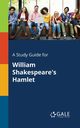 A Study Guide for William Shakespeare's Hamlet, Gale Cengage Learning