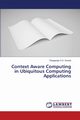 Context Aware Computing in Ubiquitous Computing Applications, G.S. Gowda Thyagaraju