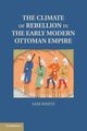 The Climate of Rebellion in the Early Modern Ottoman Empire, White Sam
