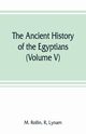 The ancient history of the Egyptians, Carthaginians, Assyrians, Medes and Persians, Grecians and Macedonians (Volume V), Rollin R M.