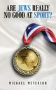 Are Jews Really No Good At Sport?, Meyerson Michael