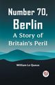 Number 70, Berlin A Story Of Britain's Peril, Le Queux William