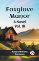 Foxglove Manor A Novel Vol. III, Buchanan Robert Williams