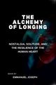 The Alchemy of Longing, Nostalgia, Solitude, and the Resilience of the Human Heart, Joseph