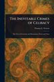 The Inevitable Crimes of Celibacy, Watson Thomas E. (Thomas Edward)