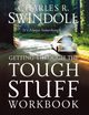 Getting Through the Tough Stuff Workbook, Swindoll Charles R. Dr