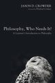 Philosophy, Who Needs It?, Crowder Jason D.