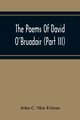 The Poems Of David O'Bruadair (Part Iii) Containing Poems From The Year 1682 Till The Poets Death In 1698, C. Mac Erlean John