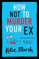 How Not To Murder Your Ex, Marsh Katie