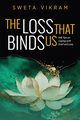 The Loss That Binds Us, Vikram Sweta