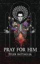 Pray For Him, Battaglia Tyler