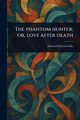 The Phantom Hunter; or, Love After Death, Ellis Edward Sylvester