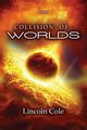 Collision of Worlds, Cole Lincoln