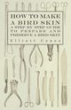 How to Make a Bird Skin - A Step by Step Guide to Prepare and Preserve a Bird Skin, Coues Elliott