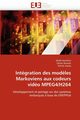 Intgration des mod?les markoviens aux codeurs vido mpeg4/h264, Collectif