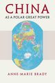 China as a Polar Great Power, Brady Anne-Marie