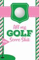 All My Golf Score Shit, Larson Patricia