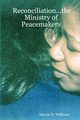 Reconciliation...the Ministry of Peacemakers, Williams Marcia D.