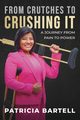 From Crutches to Crushing it, Bartell Patricia