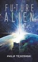 Future Alien?, Tejszerski Philip