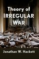 Theory of Irregular War, Hackett Jonathan W.