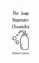 The Soap Dispenser Chronicles, Garcia Robert